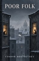 Fyodor Dostoevsky - Poor Folk: An Epistolary Novel of Poverty, Dignity, Longing, and Fragile Hope, Övrigt