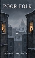 Fyodor Dostoevsky - Poor Folk: An Epistolary Novel of Poverty, Dignity, Longing, and Fragile Hope, Inbunden
