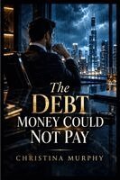 Christina Murphy - Debt Money Could Not Pay, Häftad. Tillgänglighet: Lägg i varukorg