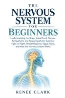 Renee Clark - The Nervous System for Beginners: Understanding the Brain, Spinal Cord, Nerves, Sympathetic and Parasympathetic Systems, Fight or Flight, Stress Respo, Häftad. Tillgänglighet: Lägg i varukorg
