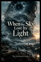 Elizabeth Cruz - When the Sky Lost Its Light, Häftad. Tillgänglighet: Lägg i varukorg