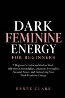 Renee' Clark - Dark Feminine Energy for Beginners, Häftad. Tillgänglighet: Lägg i varukorg