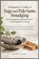Renee' Clark - Beginner's Guide to Sage and Palo Santo Smudging for Prosperity and Protection From Negative Energy, Häftad. Tillgänglighet: Lägg i varukorg