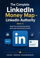 Complete LinkedIn Money Map - LinkedIn Authority (Book 1)