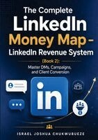 Complete LinkedIn Money Map - LinkedIn Revenue System (Book 2)