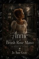 Jo Ann Gray - Annie of Brush Rose Manor (A Poem in Story), Häftad. Tillgänglighet: Lägg i varukorg