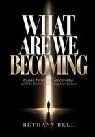 What Are We Becoming