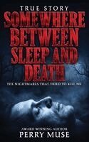Somewhere Between Sleep and Death