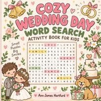 Cozy Wedding Day Word Search Activity Book for Kids: Easy wedding-themed word searches for kids! A fun reception, ceremony, kids' table or wedding fav