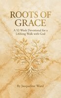 Roots of Grace: A 52-Week Devotional for a Lifelong Walk with God