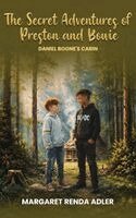 The Secret Adventures of Preston and Bowie: Daniel Boone's Cabin