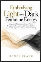 Embodying Light and Dark Feminine Energy