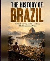 Kiet Huynh - The History of Brazil: Empire, Slavery, and the Making of Latin America's Giant. Tillgänglighet: Lägg i varukorg