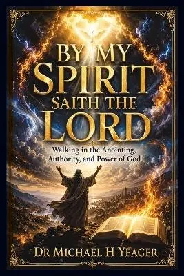Michael H Yeager - By My Spirit Saith the Lord, Häftad. Tillgänglighet: Lägg i varukorg