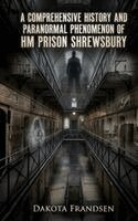 Dakota Frandsen - Comprehensive History and Paranormal Phenomenon of HM Prison Shrewsbury, Häftad. Tillgänglighet: Lägg i varukorg