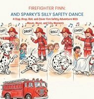 FIREFIGHTER FINN: A Stop, Drop, Roll, and Cover Fire Safety Adventure with Moves, Music, and Silly Moments