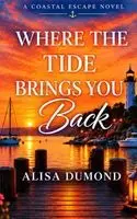 Alisa Dumond - Where the Tide Brings You Back, Inbunden. Tillgänglighet: Lägg i varukorg