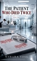 THE PATIENT WHO DIED TWICE THE ERASED PATIENT FILES  BOOK TWO