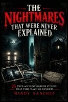 Mindy Sanchez - NIGHTMARES THAT WERE NEVER EXPLAINED 25 True-Account Horror Stories That Still Have No Answers, Häftad. Tillgänglighet: Lägg i varukorg