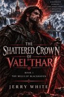 The Shattered Crown Of Vael'Thar; The Bells Of Blackhaven