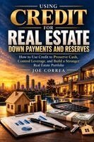 Using Credit for Real Estate Down Payments and Reserves