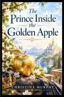 Christina Murphy - Prince Inside the Golden Apple, Häftad. Tillgänglighet: Lägg i varukorg