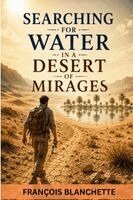 François Blanchette - Searching for Water in a Desert of Mirages, Häftad. Tillgänglighet: Lägg i varukorg