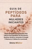 Emma Wilcher - GUIA DE PEPTÍDEOS PARA MULHERES INICIANTES, Häftad