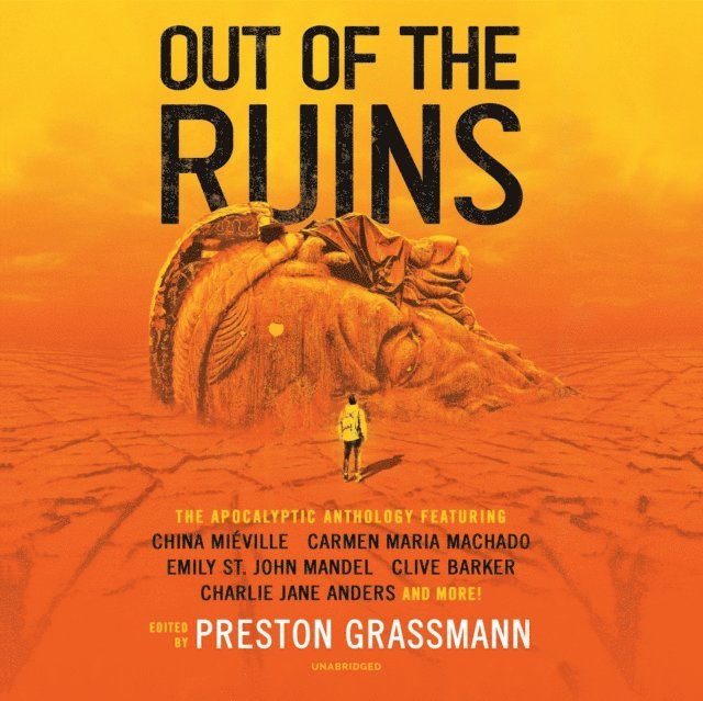 Alex Boyles, others, various authors, Carmen Maria Machado, Clive Barker, Ramsey Campbell, Charlie Jane Anders, Emily St. John Mandel, Preston Grassmann, China Mieville - Out of the Ruins, Ljudbok
