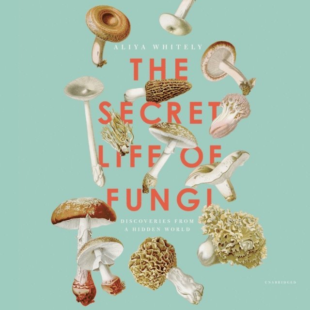 Aliya Whiteley - Secret Life of Fungi, Ljudbok