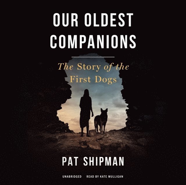 Pat Shipman - Our Oldest Companions, Ljudbok
