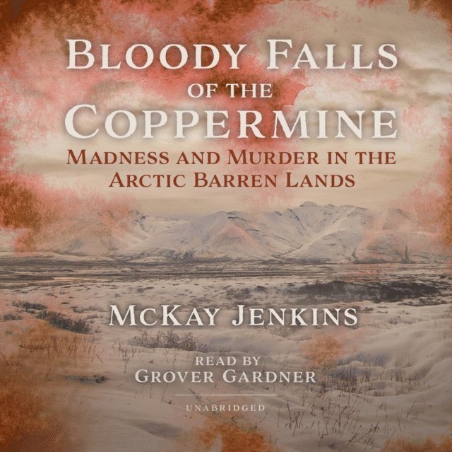 McKay Jenkins - Bloody Falls of the Coppermine, Ljudbok