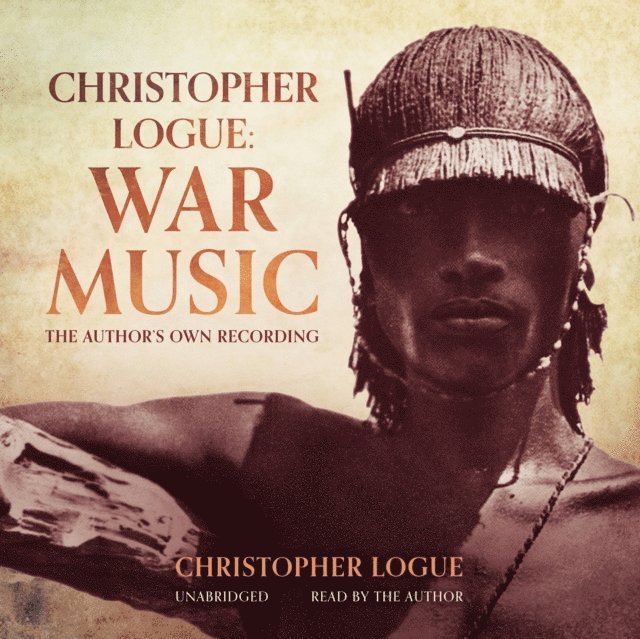 Christopher Logue - Christopher Logue: War Music, Ljudbok