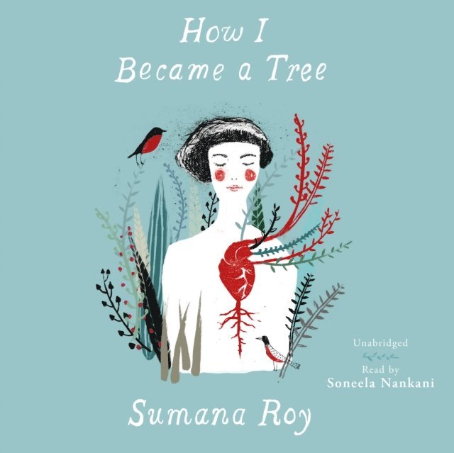 Sumana Roy - How I Became a Tree, Ljudbok