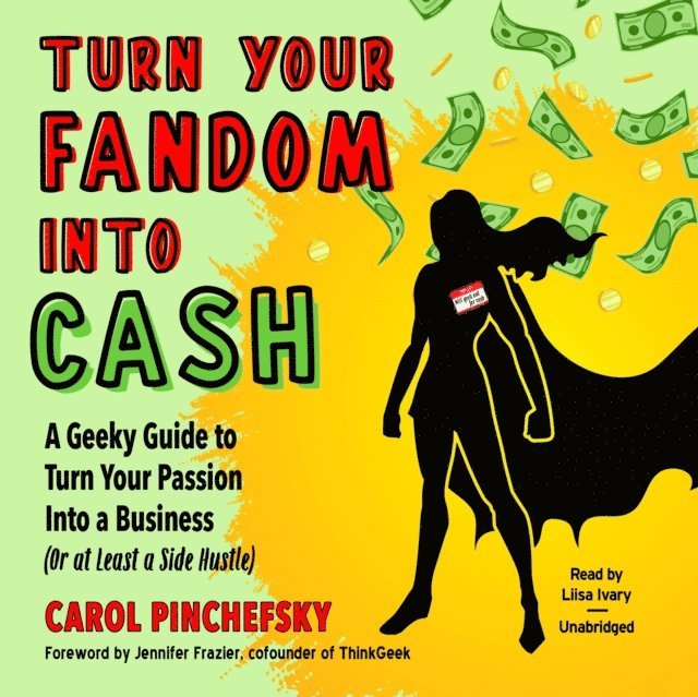 Carol Pinchefsky - Turn Your Fandom Into Cash, Ljudbok