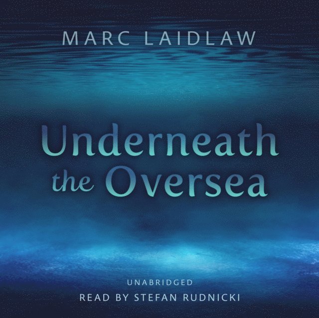 Marc Laidlaw - Underneath the Oversea, Ljudbok