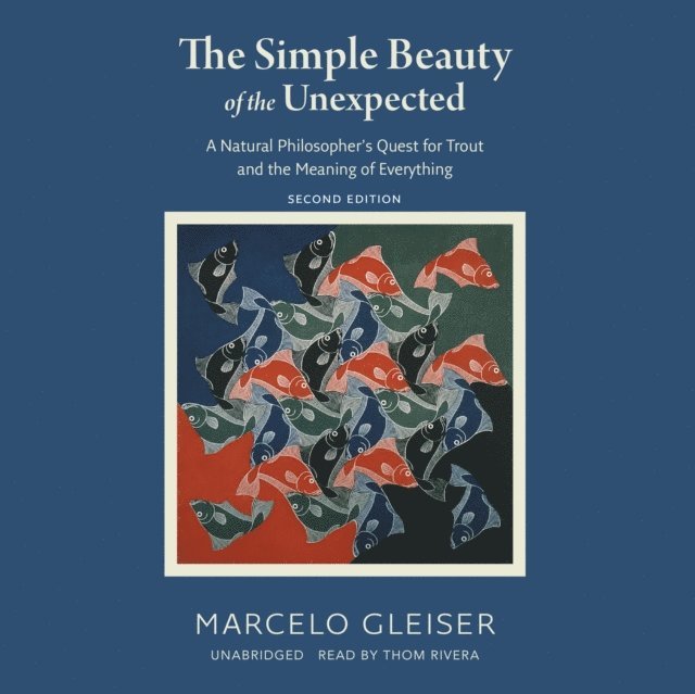 Marcelo Gleiser - Simple Beauty of the Unexpected, Second Edition, Ljudbok