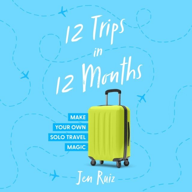 Jen Ruiz - 12 Trips in 12 Months, Ljudbok