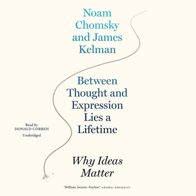 James Kelman, Noam Chomsky - Between Thought and Expression Lies a Lifetime, Ljudbok