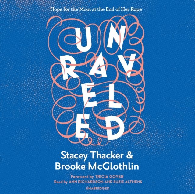 Brooke McGlothlin, Stacey Thacker - Unraveled, Ljudbok