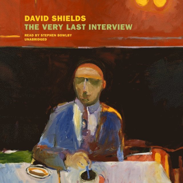 David Shields - Very Last Interview, Ljudbok