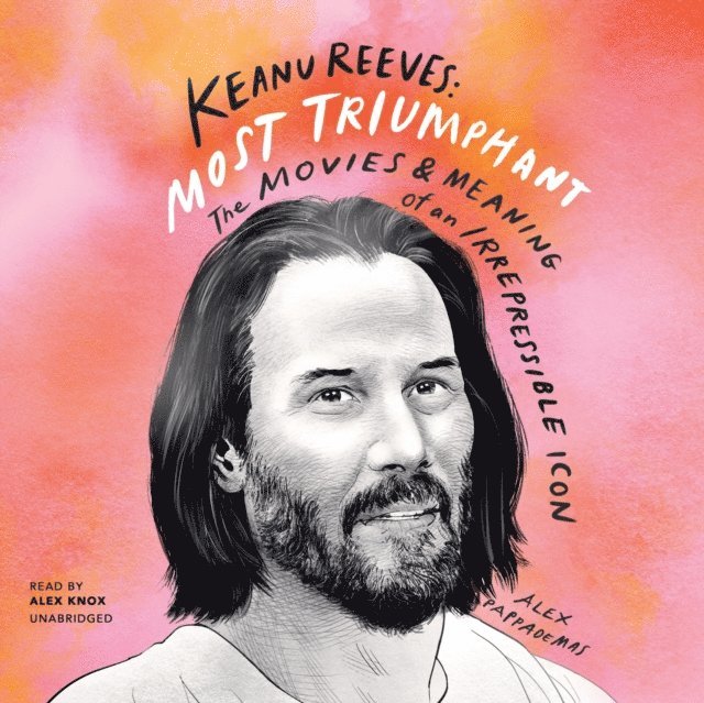Alex Pappademas - Keanu Reeves: Most Triumphant, Ljudbok