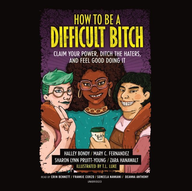 Zara Hanawalt, Sharon Lynn Pruitt-Young, Mary C. Fernandez, Halley Bondy - How to Be a Difficult Bitch, Ljudbok
