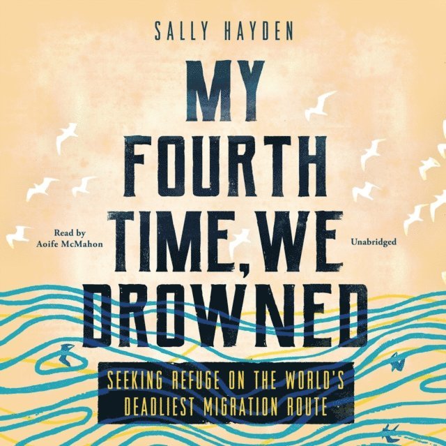Sally Hayden - My Fourth Time, We Drowned, Ljudbok