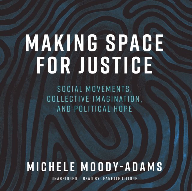Michele Moody-Adams - Making Space for Justice, Ljudbok