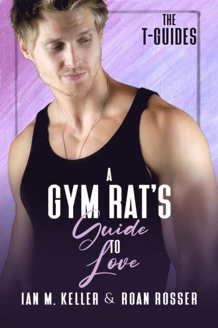 Ian M. Keller, Roan Rosser - Gym Rat's Guide to Love, E-bok