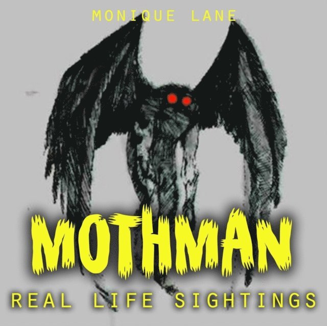 Monique Lane - Mothman Real Life Sightings, E-bok