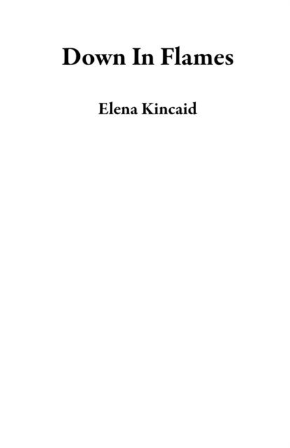 Elena Kincaid - Down In Flames, E-bok