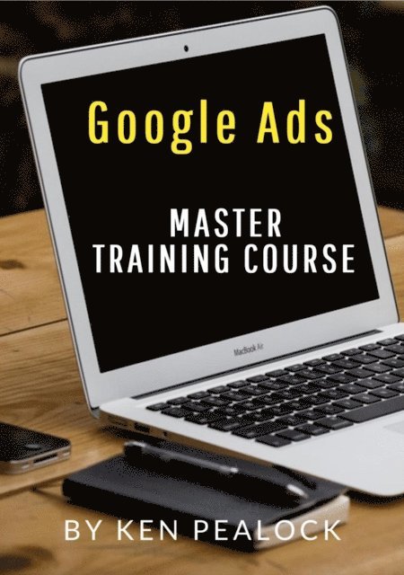 Kenneth Pealock - Google Ads: Master Training Course, E-bok