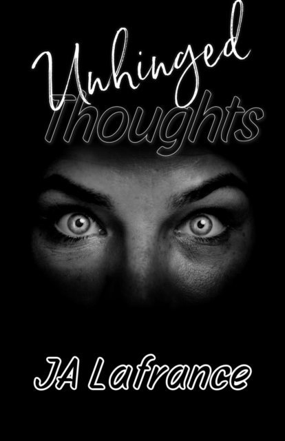 JA Lafrance - Unhinged Thoughts, E-bok